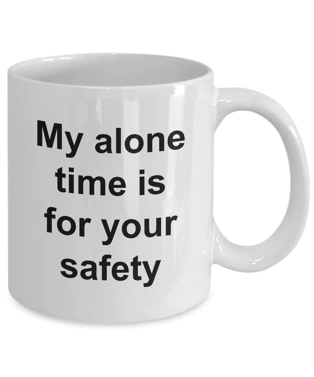 My Alone Time is for Your Safety Funny Ceramic Coffee Cup Gift