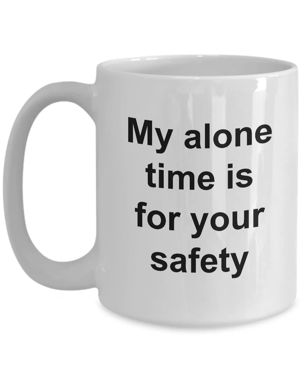 My Alone Time is for Your Safety Funny Ceramic Coffee Cup Gift