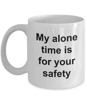 My Alone Time is for Your Safety Funny Ceramic Coffee Cup Gift