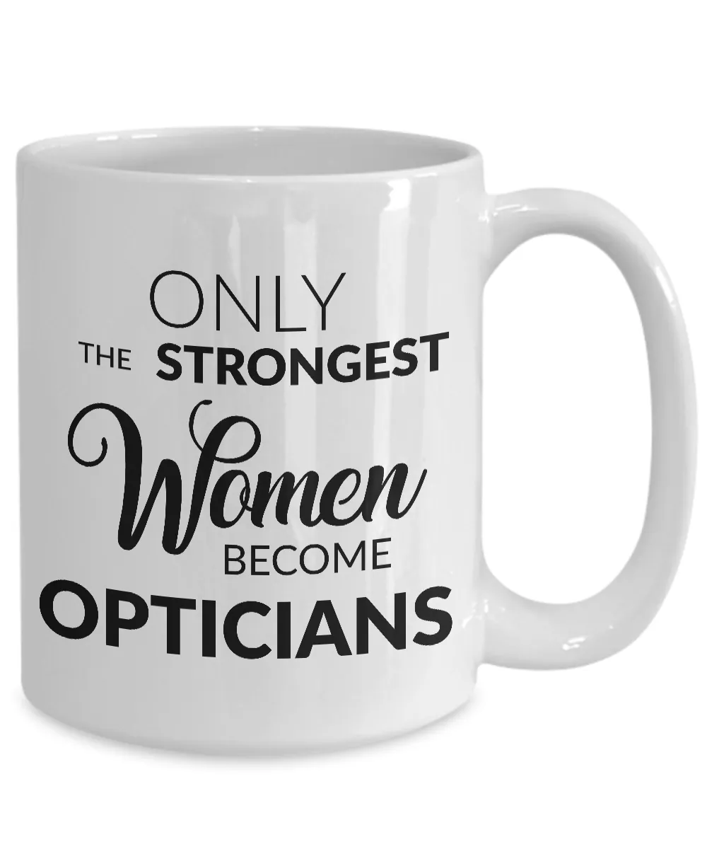 Optician Gifts Optician Mug - Only the Strongest Women Become Opticians Coffee Mug Ceramic Tea Cup