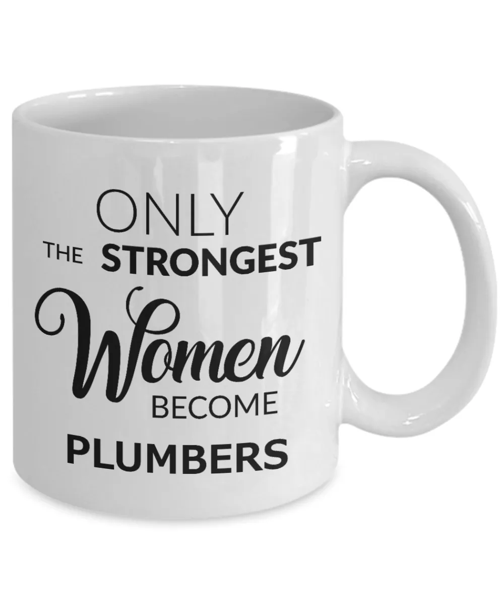 Plumbers Coffee Mug - Only The Strongest Women Become Plumbers Ceramic Coffee Cup