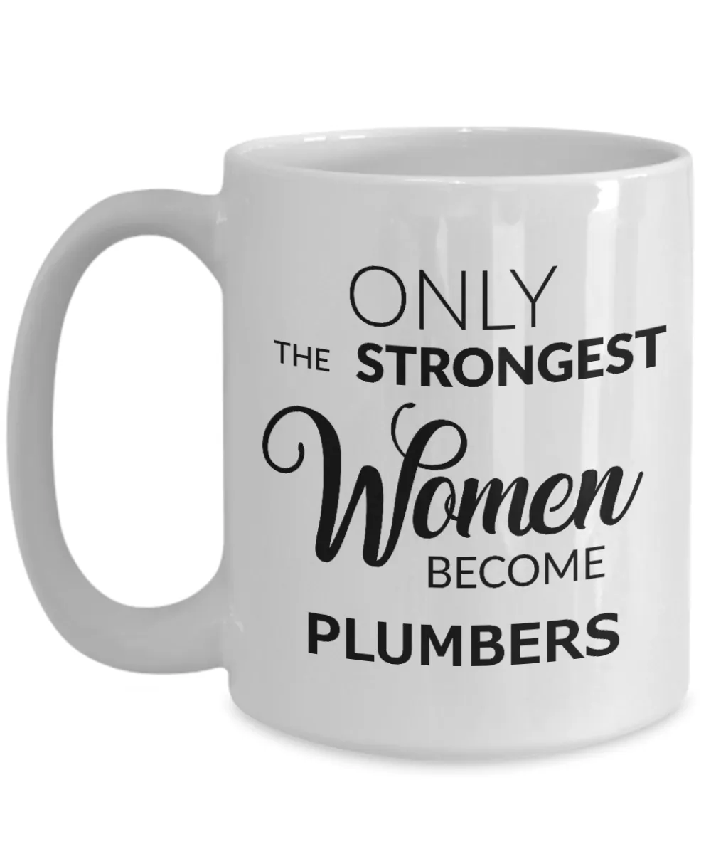 Plumbers Coffee Mug - Only The Strongest Women Become Plumbers Ceramic Coffee Cup