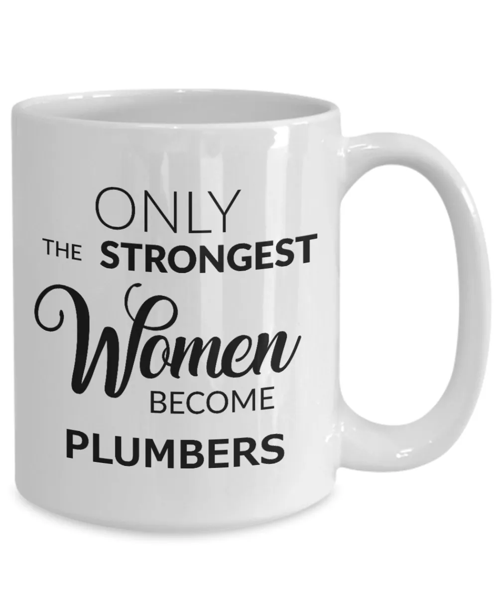 Plumbers Coffee Mug - Only The Strongest Women Become Plumbers Ceramic Coffee Cup