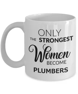 Plumbers Coffee Mug - Only The Strongest Women Become Plumbers Ceramic Coffee Cup