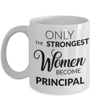 Principal Coffee Mug - Principal Appreciation Gifts - Only the Strongest Women Become Principal Coffee Mug
