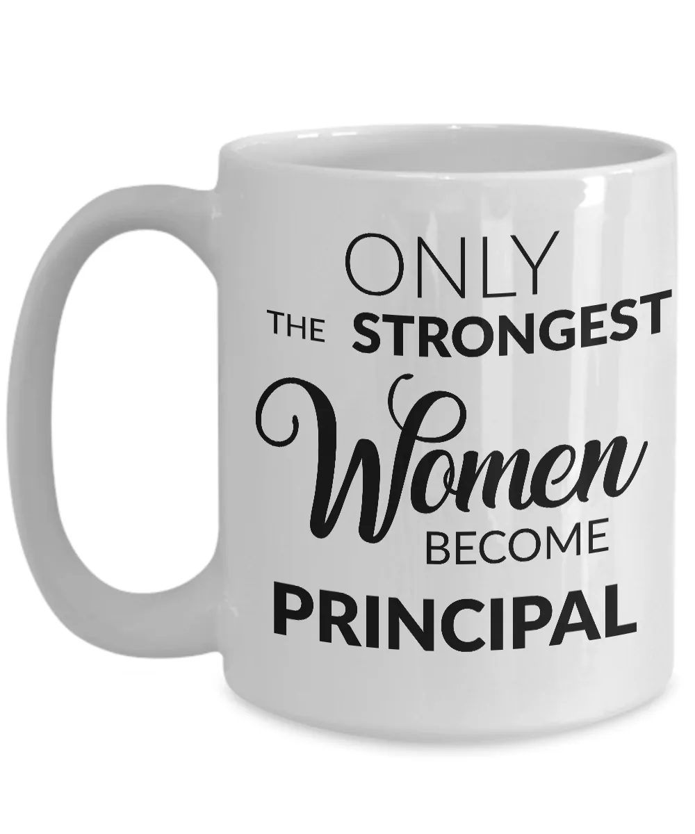 Principal Coffee Mug - Principal Appreciation Gifts - Only the Strongest Women Become Principal Coffee Mug