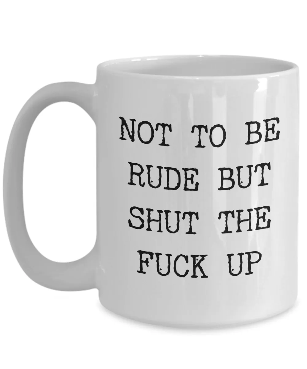 Profane Mugs Not to be Rude But Funny Mug Coffee Cup