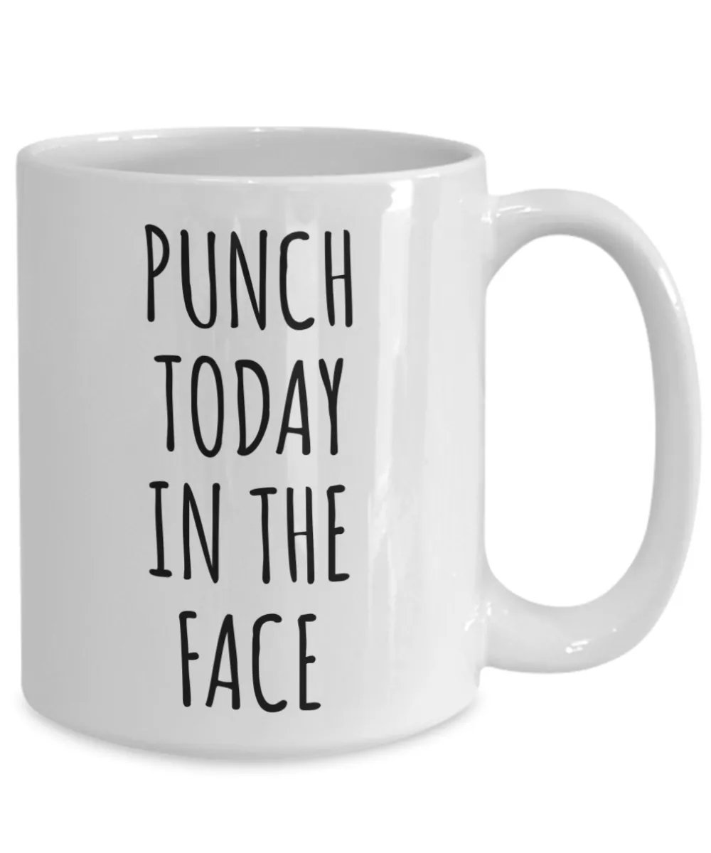 Punch Today in the Face Mug Motivational Gift Funny Coffee Cup