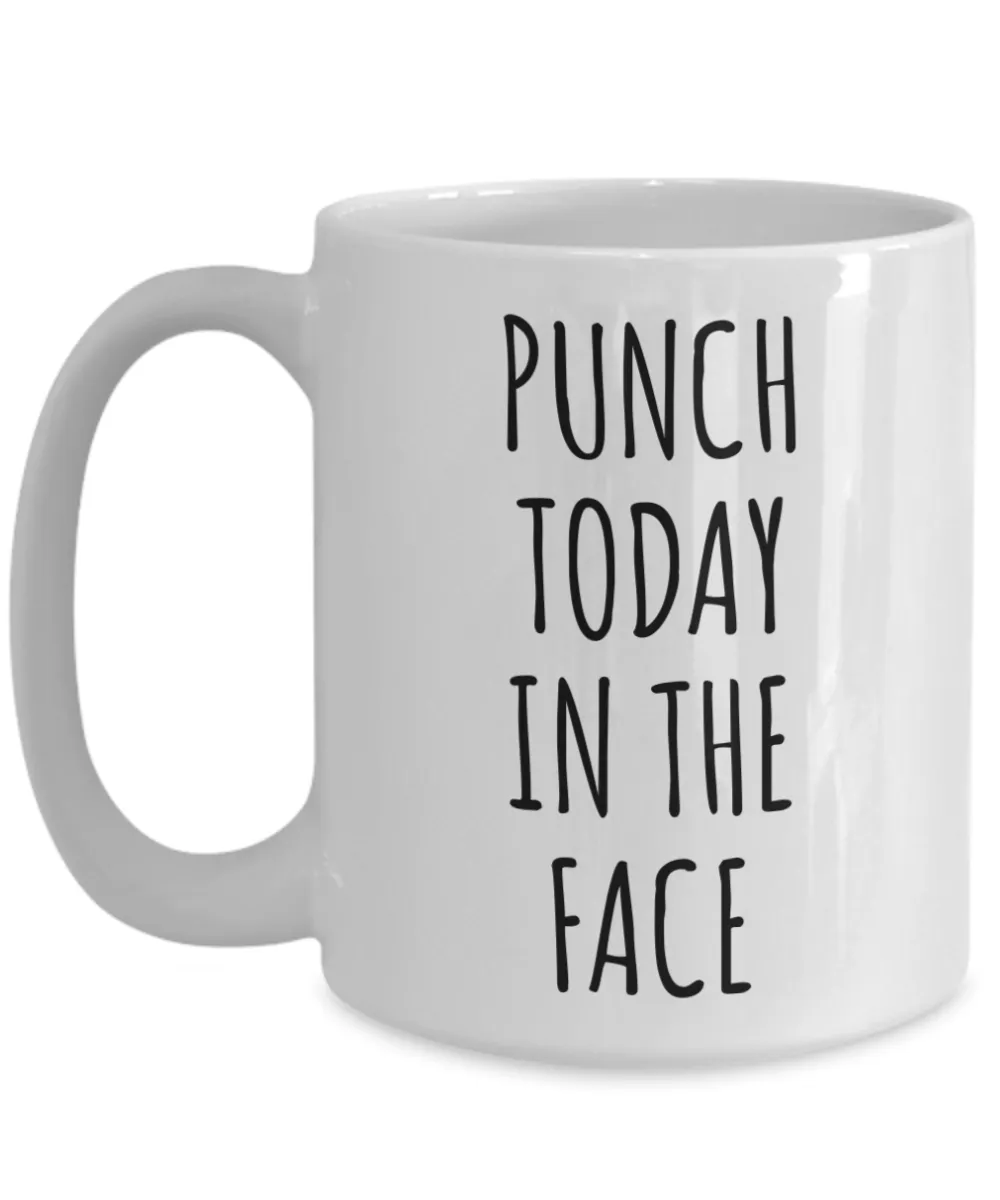 Punch Today in the Face Mug Motivational Gift Funny Coffee Cup