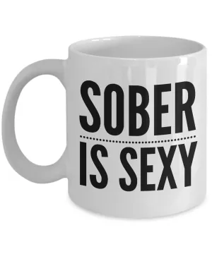 Sober is Sexy Coffee Mug Sobriety Gift Recovery Gift