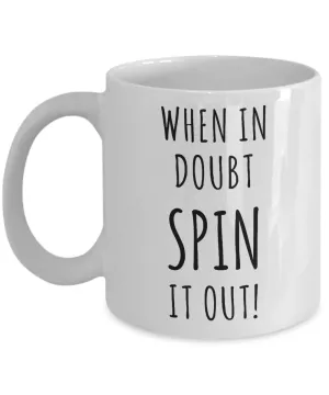 Spin Instructor Gifts When in Doubt Spin it Out Mug Coffee Cup