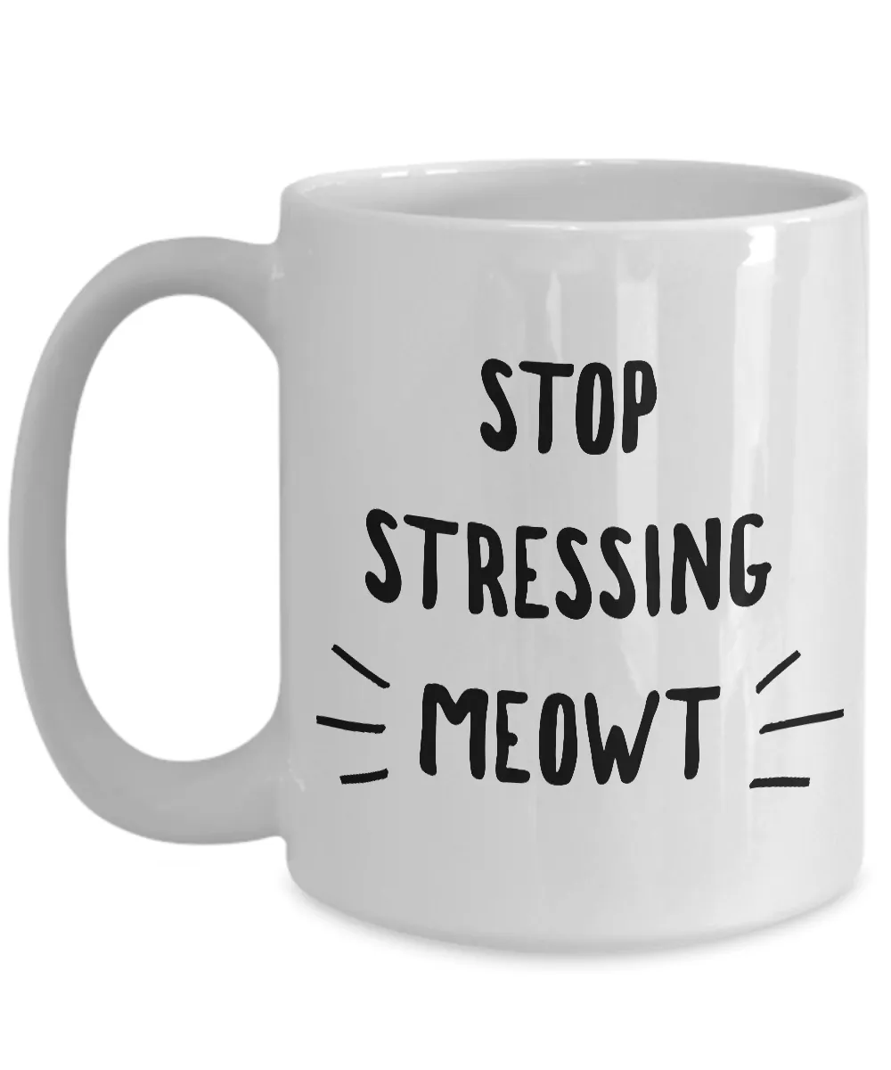 Stop Stressing Meowt Mug - Cats Because People Stress Meowt Mug Ceramic Coffee Cup