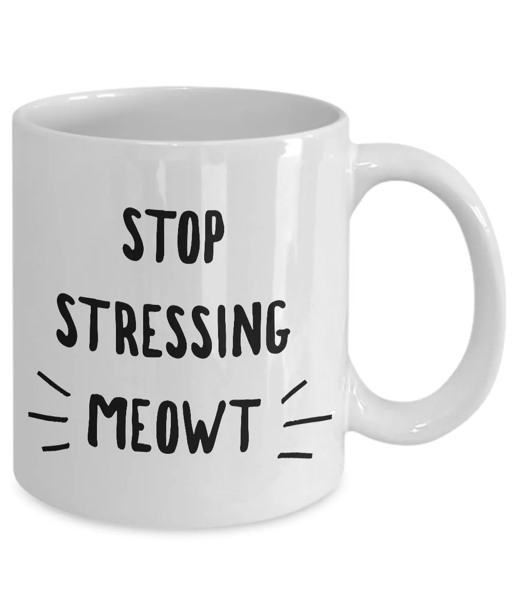Stop Stressing Meowt Mug - Cats Because People Stress Meowt Mug Ceramic Coffee Cup