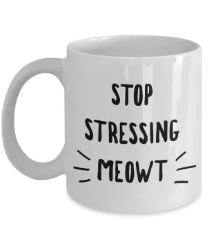 Stop Stressing Meowt Mug - Cats Because People Stress Meowt Mug Ceramic Coffee Cup