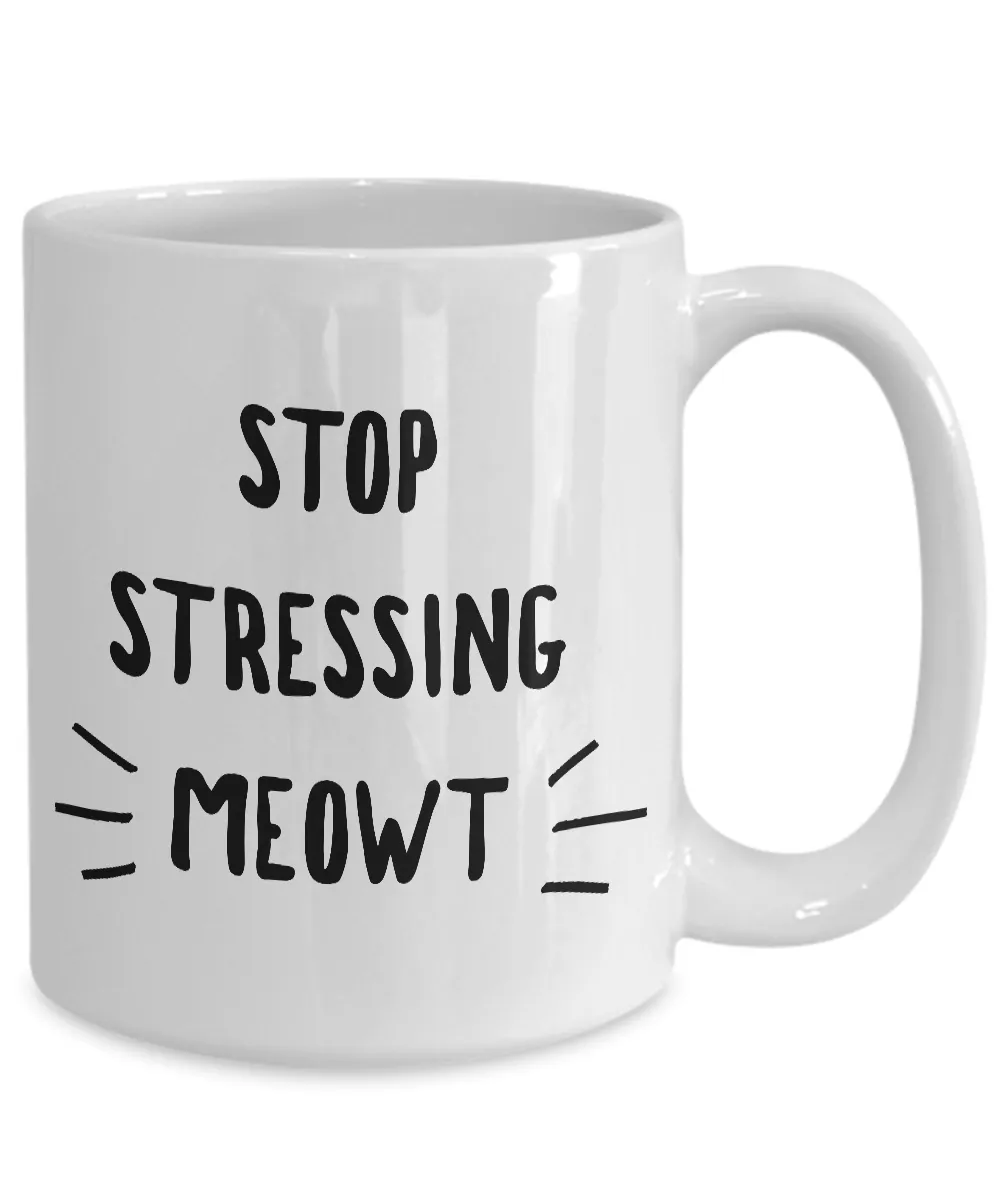 Stop Stressing Meowt Mug - Cats Because People Stress Meowt Mug Ceramic Coffee Cup