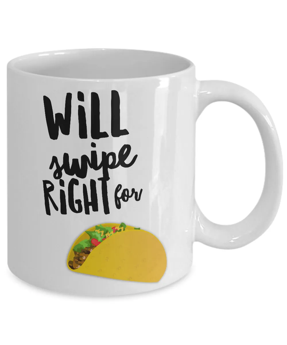 Taco Gifts - Taco Lover - Taco Mug - Will Swipe Right for Tacos Funny Coffee Mug Ceramic Cup