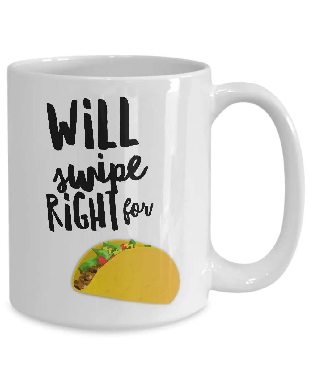 Taco Gifts - Taco Lover - Taco Mug - Will Swipe Right for Tacos Funny Coffee Mug Ceramic Cup