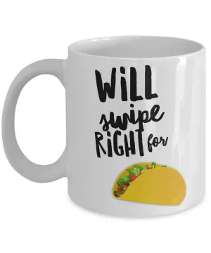 Taco Gifts - Taco Lover - Taco Mug - Will Swipe Right for Tacos Funny Coffee Mug Ceramic Cup