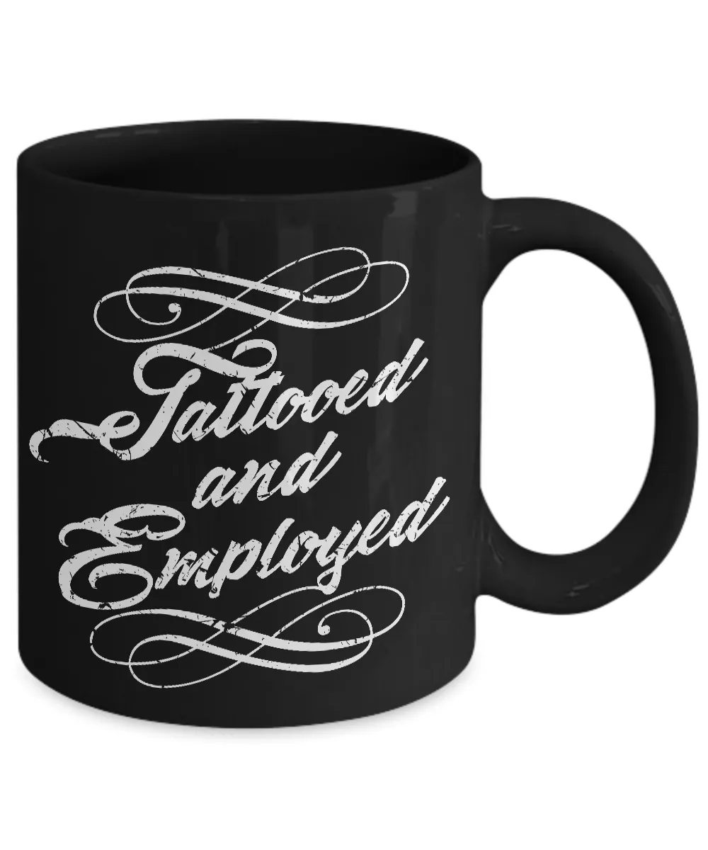 Tattood and Employed Coffee Mug - Tattoos - Tattooing - Tattoo Gifts