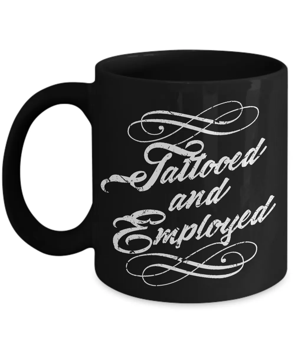Tattood and Employed Coffee Mug - Tattoos - Tattooing - Tattoo Gifts