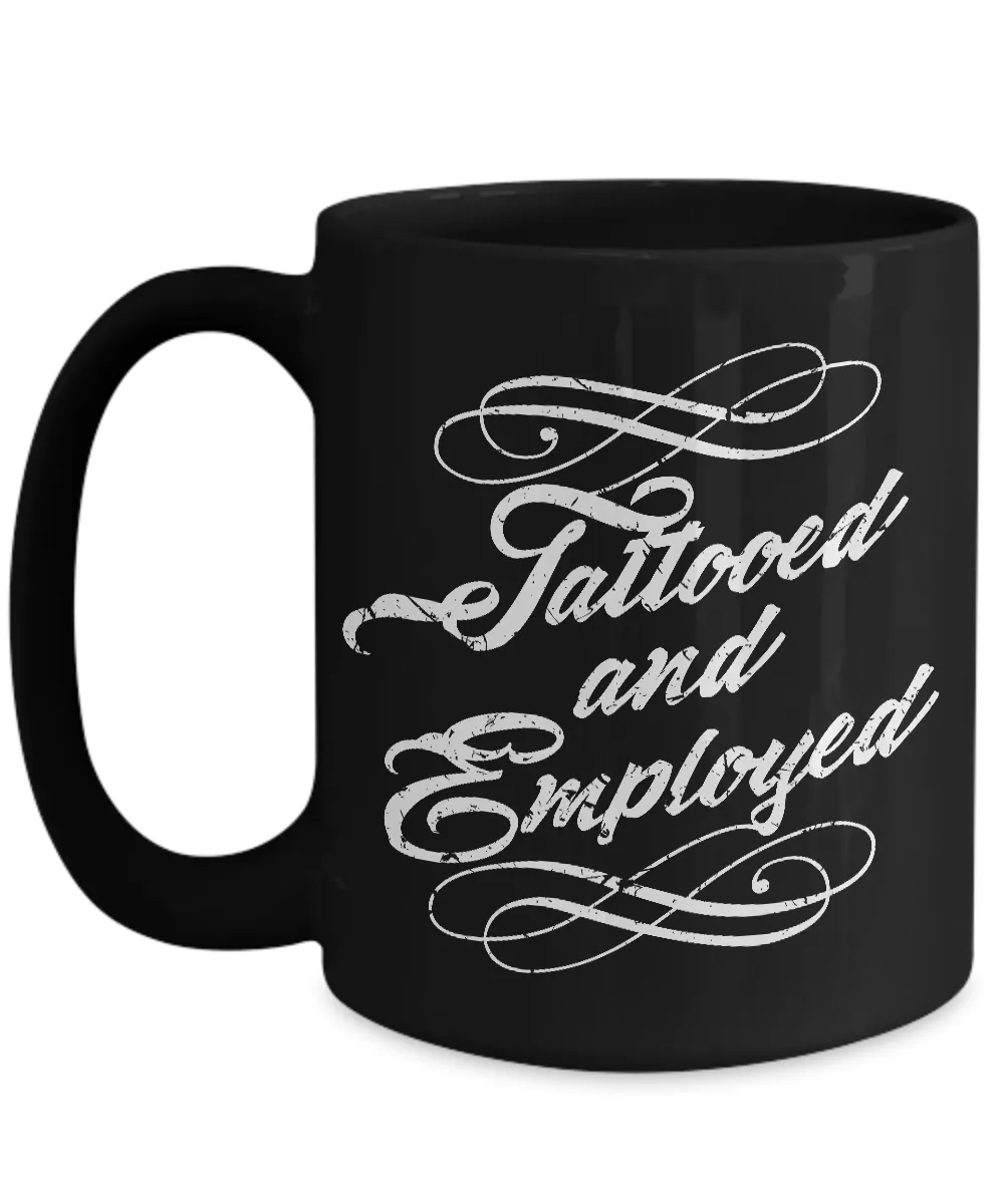 Tattood and Employed Coffee Mug - Tattoos - Tattooing - Tattoo Gifts