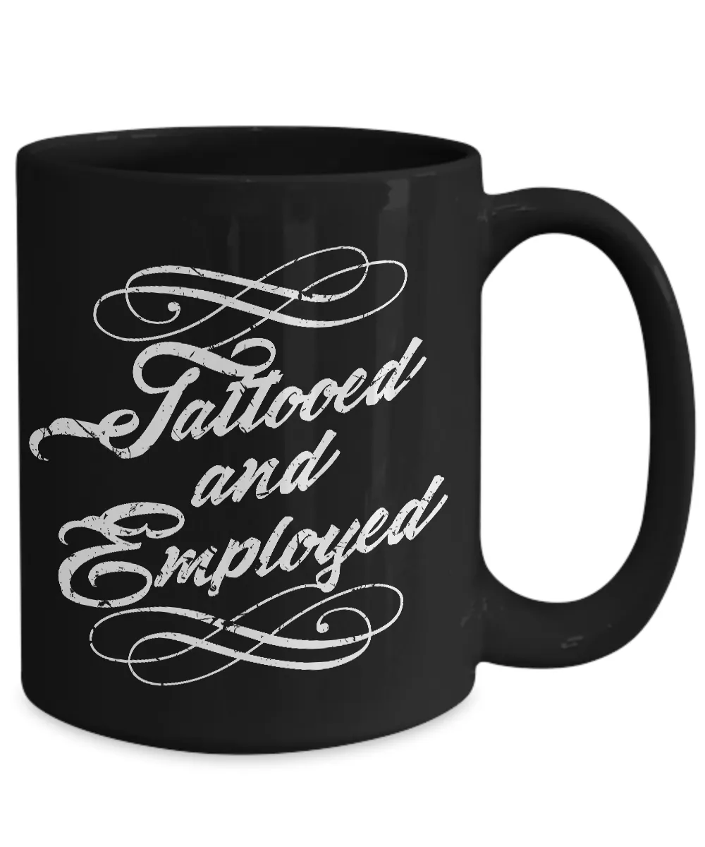 Tattood and Employed Coffee Mug - Tattoos - Tattooing - Tattoo Gifts