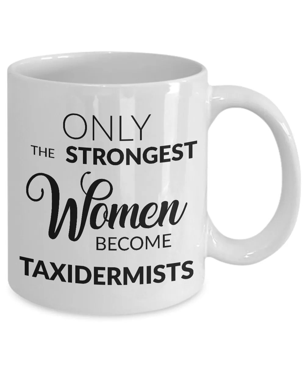 Taxidermist Mug Taxidermist Gifts - Only the Strongest Women Become Taxidermists Coffee Mug Ceramic Tea Cup