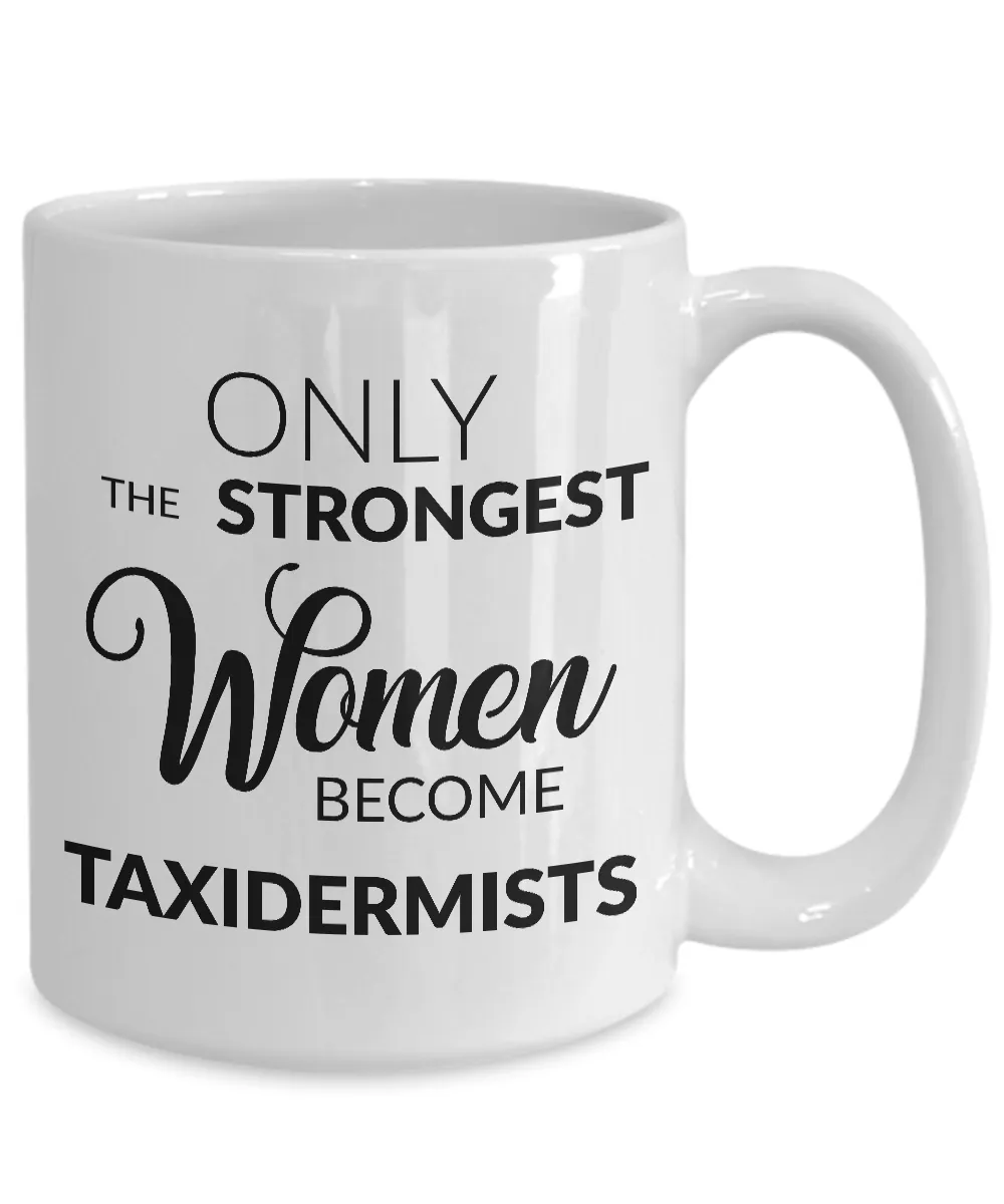 Taxidermist Mug Taxidermist Gifts - Only the Strongest Women Become Taxidermists Coffee Mug Ceramic Tea Cup