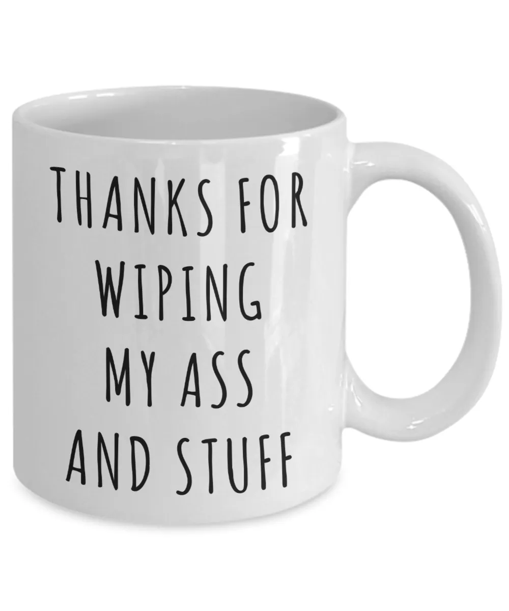 Thanks for Wiping My Ass and Stuff Mother's Day Mug Coffee Cup