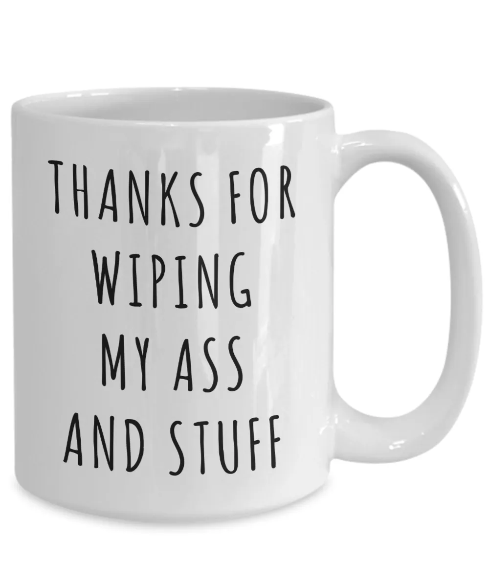 Thanks for Wiping My Ass and Stuff Mother's Day Mug Coffee Cup