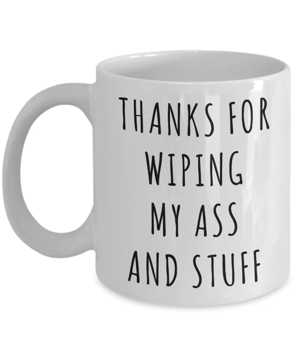 Thanks for Wiping My Ass and Stuff Mother's Day Mug Coffee Cup