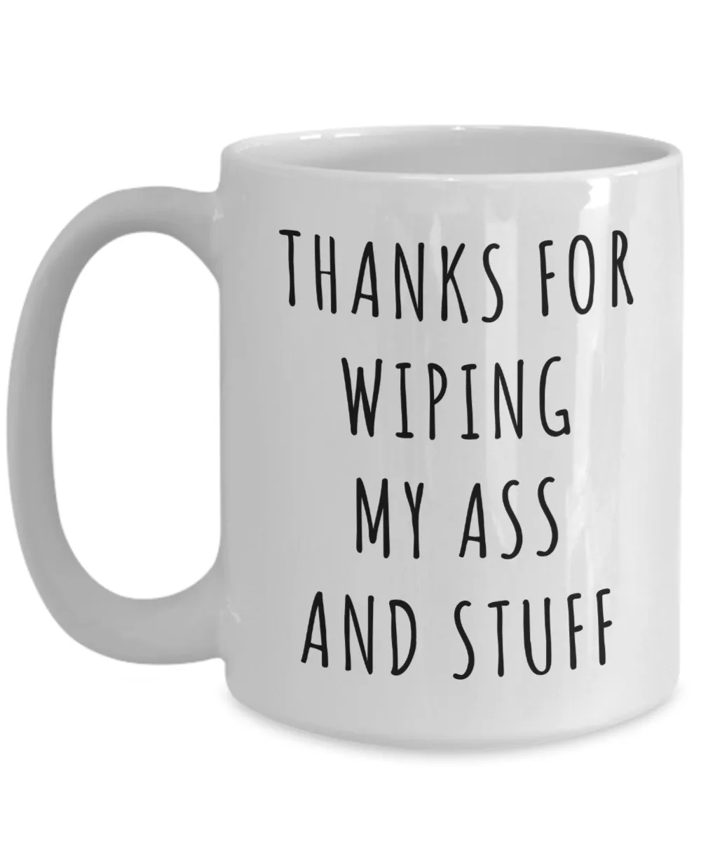 Thanks for Wiping My Ass and Stuff Mother's Day Mug Coffee Cup