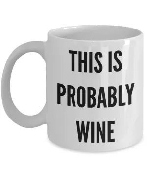 This is Probably Wine This Might Be Wine There's a Chance This is Funny Mug Ceramic Coffee Cup