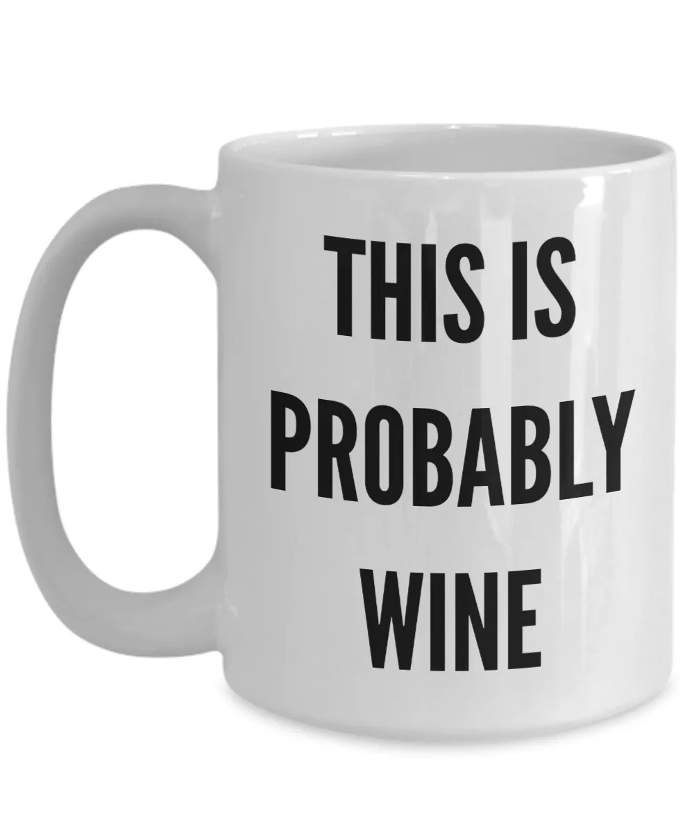 This is Probably Wine This Might Be Wine There's a Chance This is Funny Mug Ceramic Coffee Cup