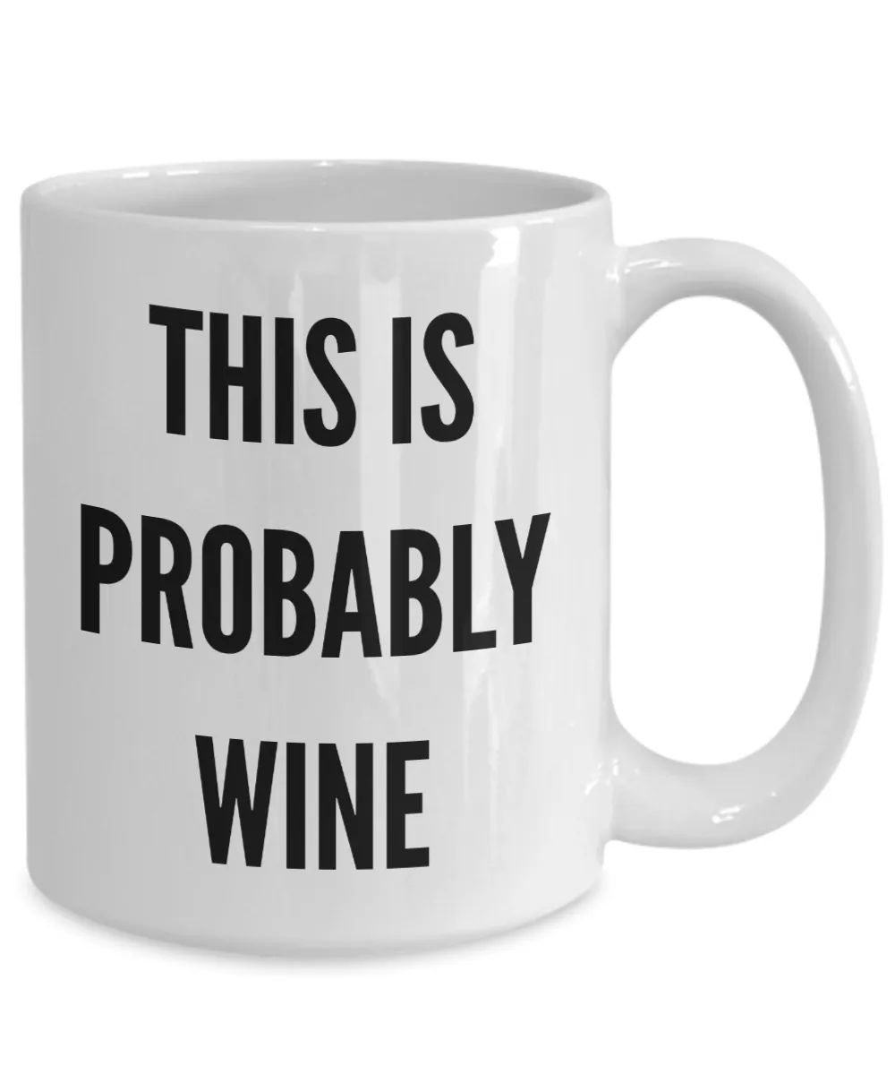This is Probably Wine This Might Be Wine There's a Chance This is Funny Mug Ceramic Coffee Cup