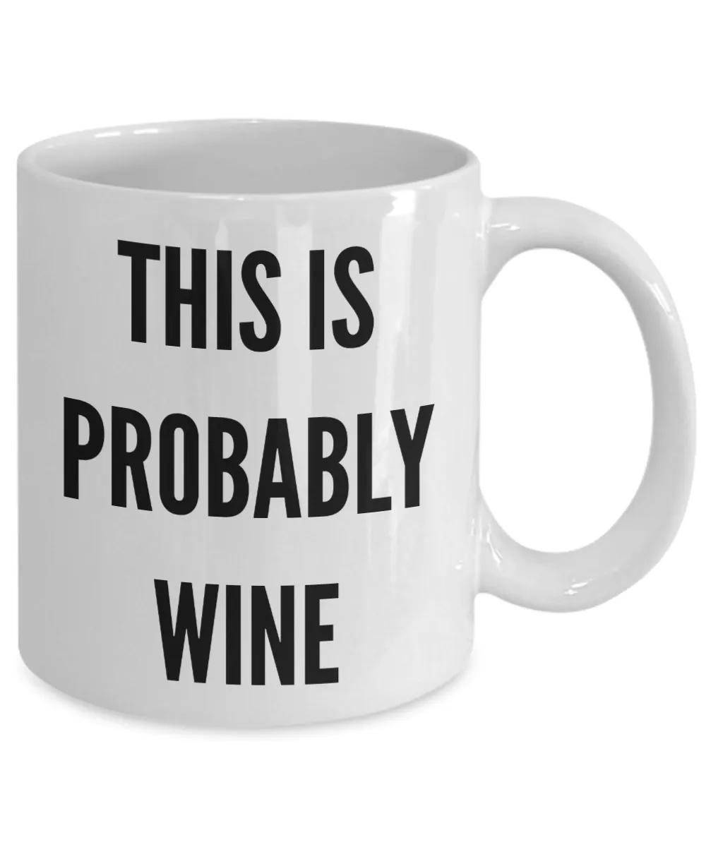 This is Probably Wine This Might Be Wine There's a Chance This is Funny Mug Ceramic Coffee Cup
