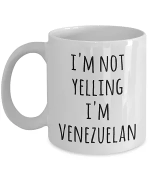 Venezuela Coffee Mug I'm Not Yelling I'm Venezuelan Funny Tea Cup Gag Gifts for Men & Women