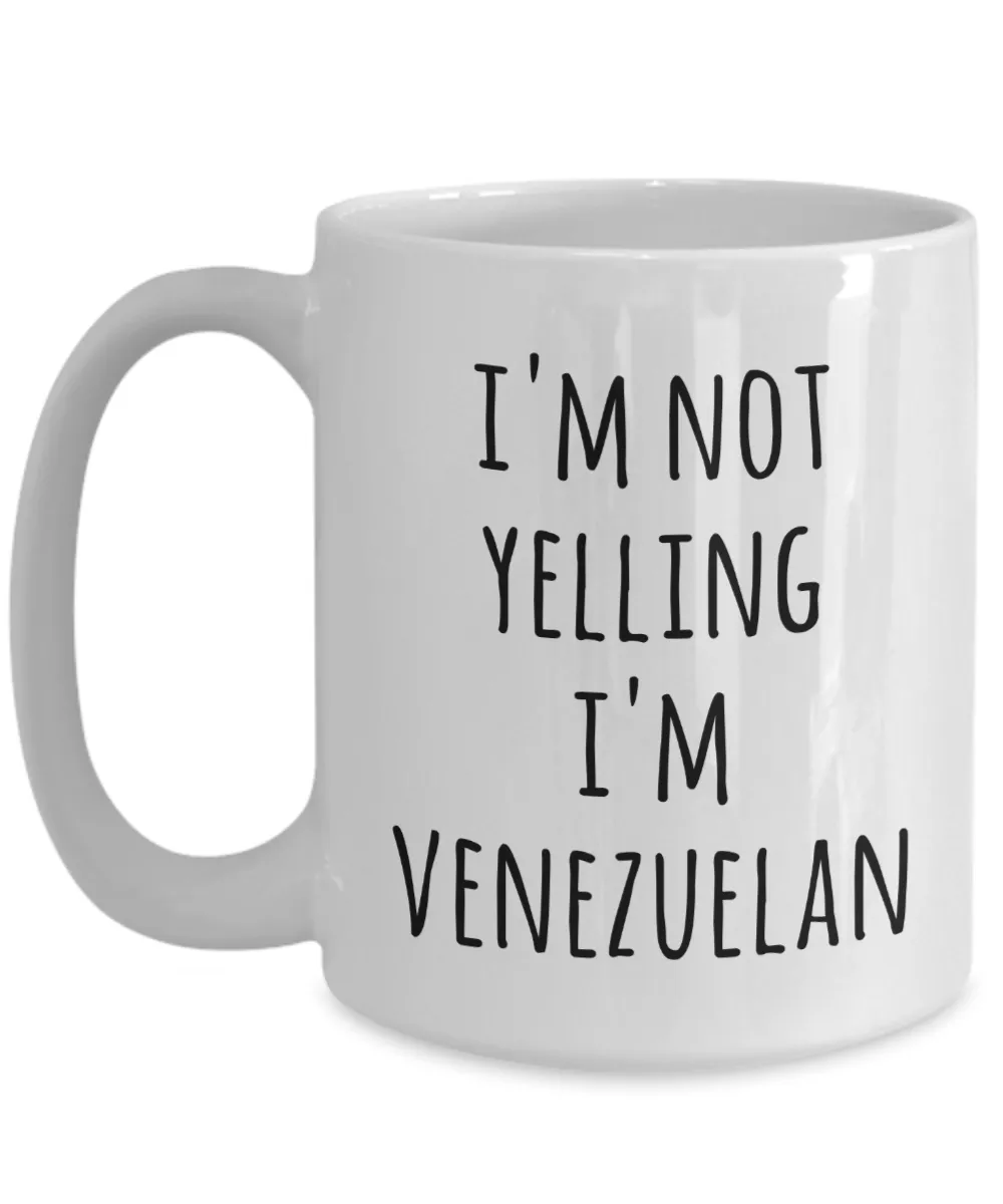 Venezuela Coffee Mug I'm Not Yelling I'm Venezuelan Funny Tea Cup Gag Gifts for Men & Women