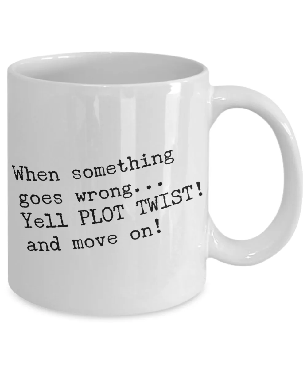 When Something Goes Wrong Yell Plot Twist And Move On Mug Ceramic Cup