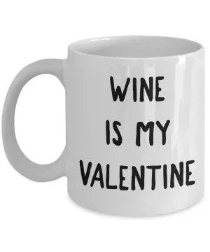 Wine is My Valentine Mug Valentine's Day Coffee Cup Singles Gift