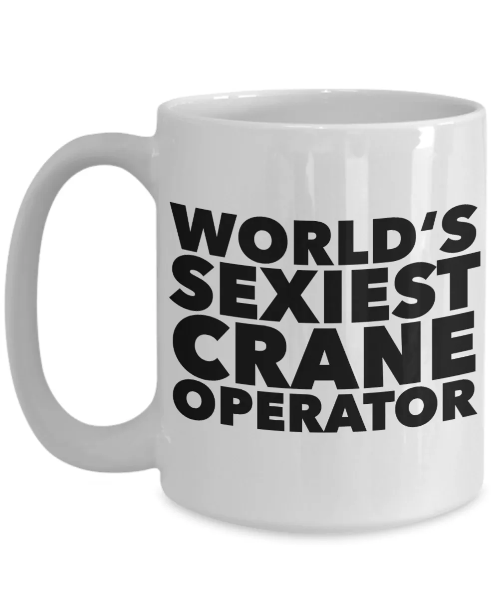 World's Sexiest Crane Operator Stuff Sexy Mugs Gifts Ceramic Coffee Cup