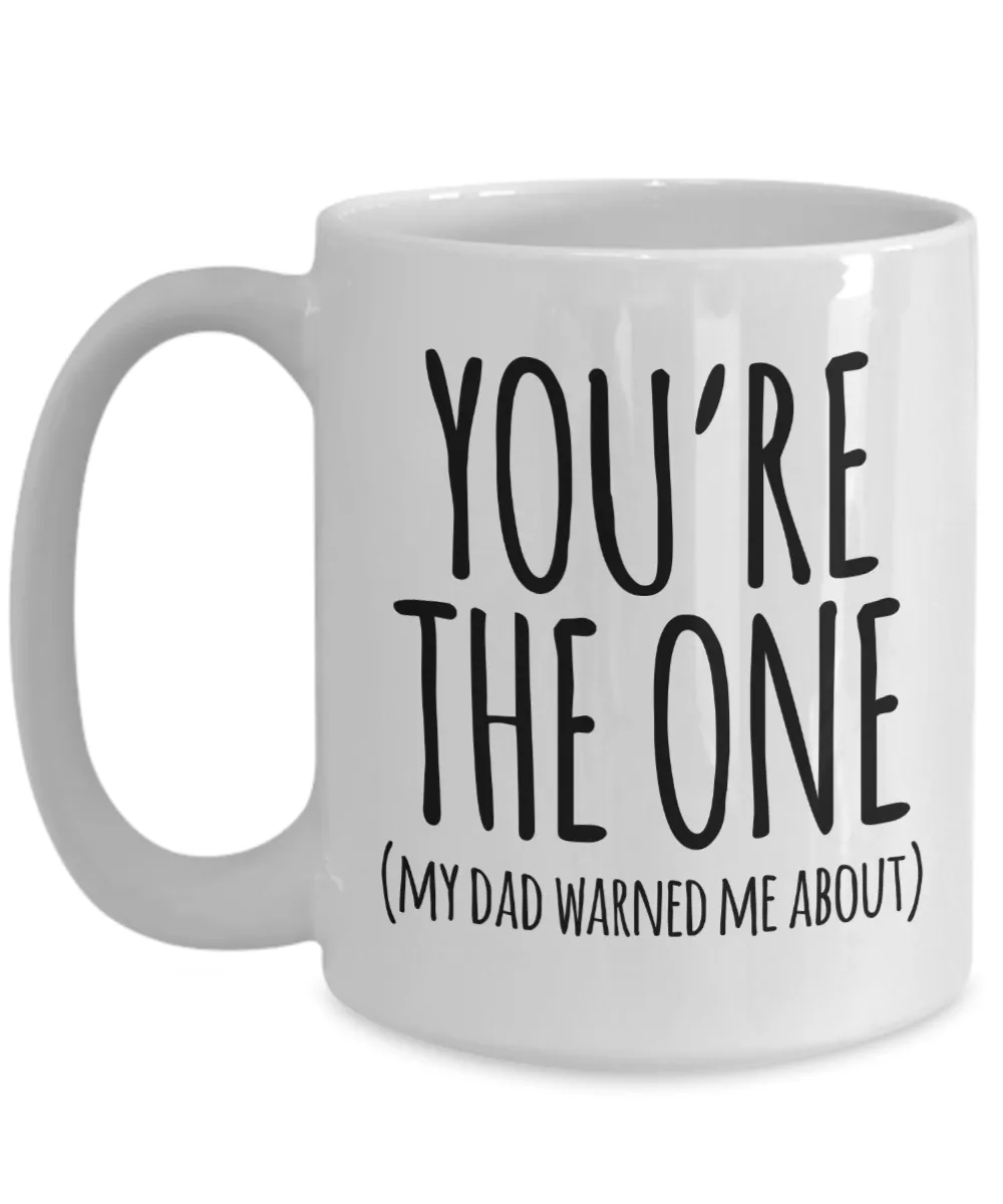 You're the One My Dad Warned Me About Mug Cute Valentine's Day Coffee Cup